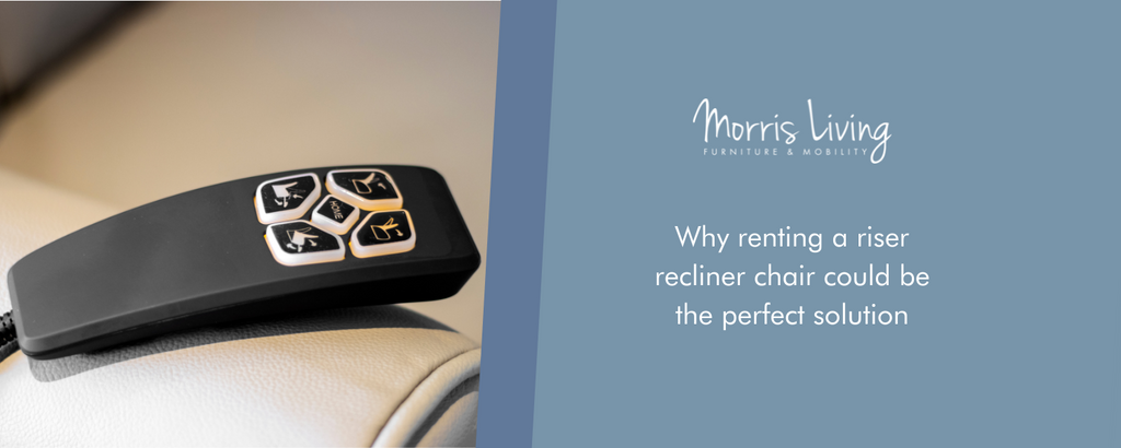 Why Renting a Riser Recliner Could Be the Perfect Solution